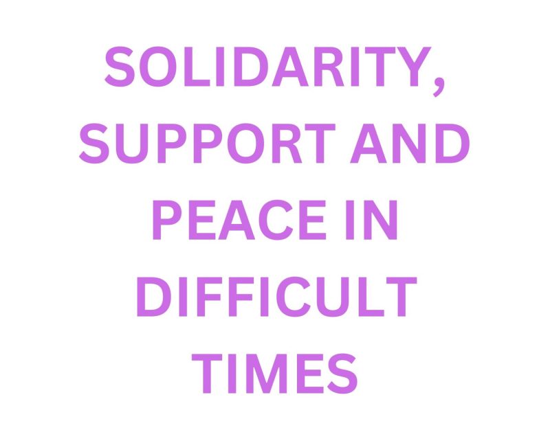 SOLIDARITY, SUPPORT AND PEACE IN DIFFICULT TIMES